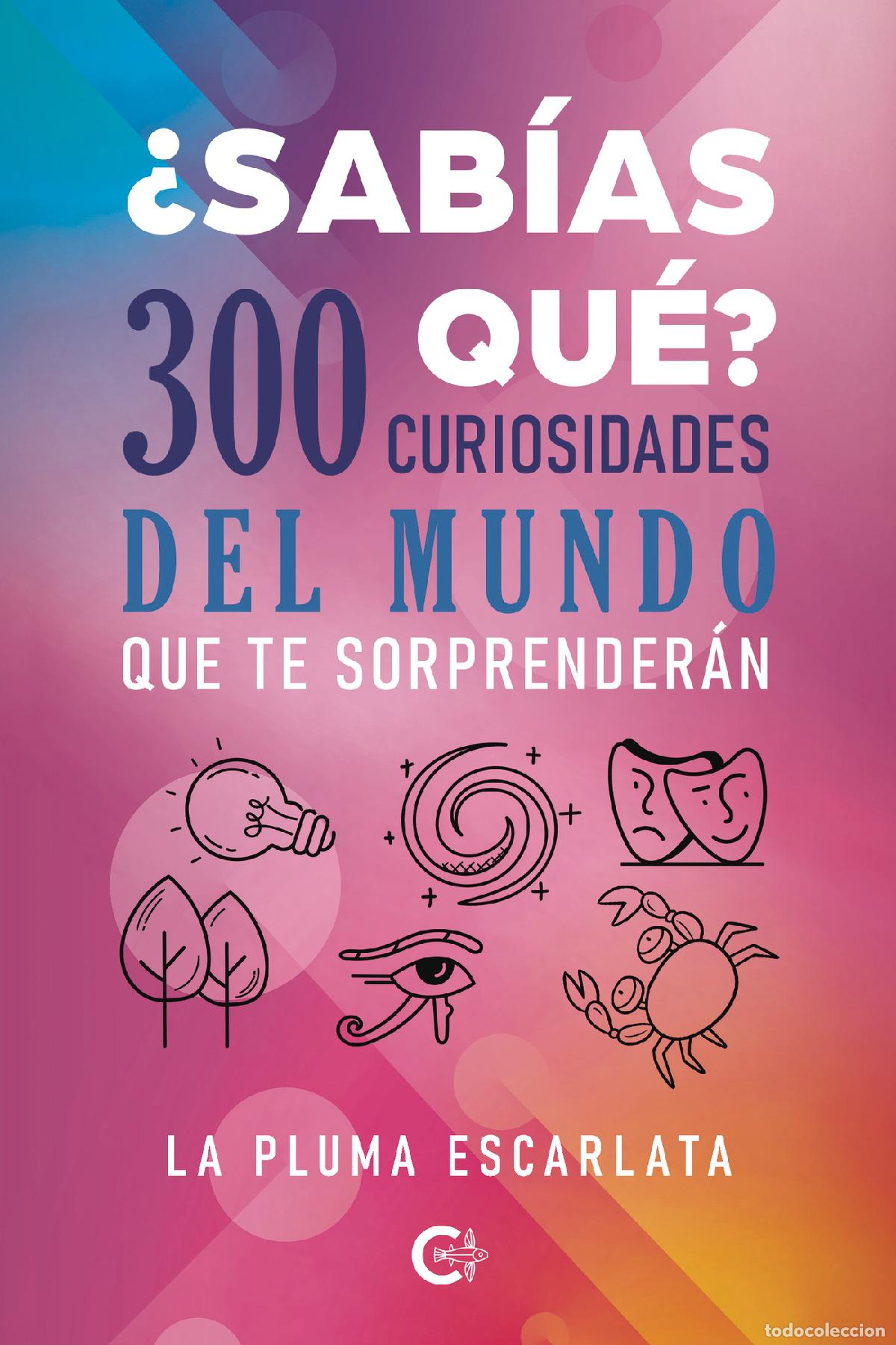 Libri: &iquest;Sab&iacute;as qu&eacute;? 300 curiosidades del mundo que te sorprender&aacute;n - La Pluma Escarlata