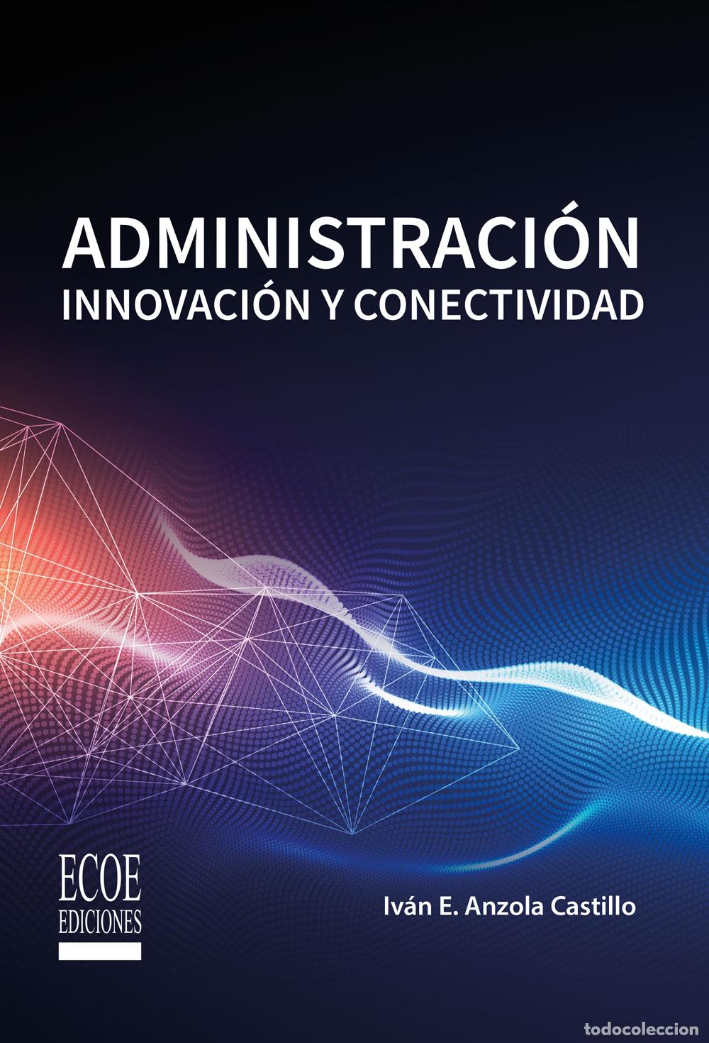B&uuml;cher: Administraci&oacute;n. Innovaci&oacute;n y conectividad - Iv&aacute;n Eugenio Anzola Castillo