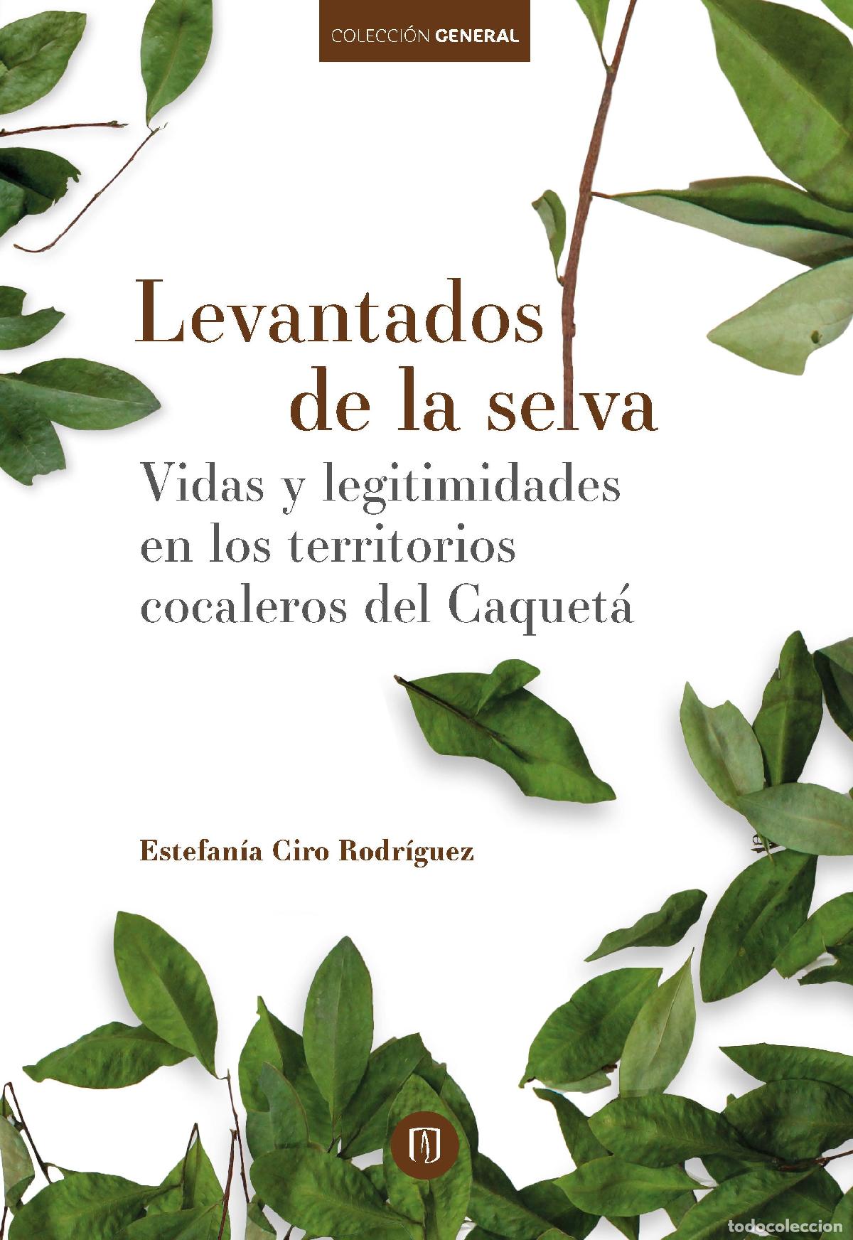 B&uuml;cher: Levantados de la selva - Vidas y legitimidades en los territorios cocaleros - Estefan&iacute;a Ciro Rodr&iacute;