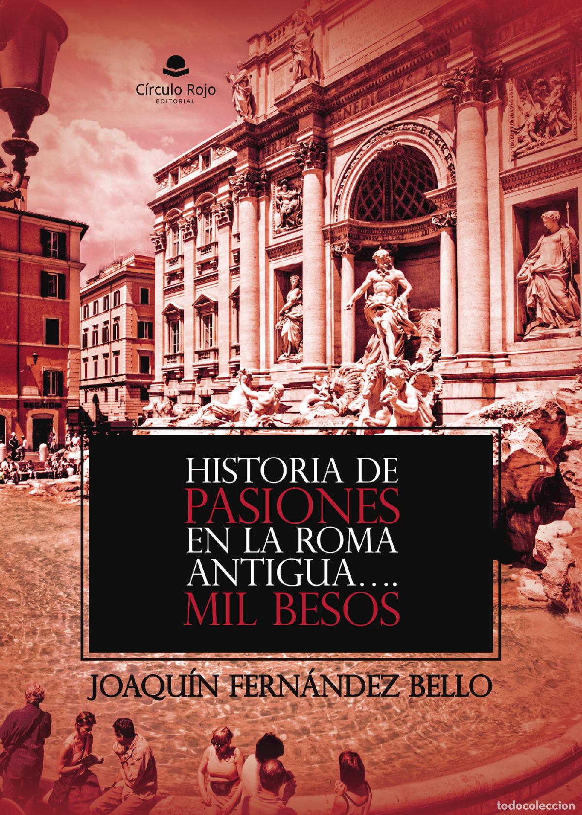 Libri: HISTORIA DE PASIONES EN LA ROMA ANTIGUA?.Mil Besos - Joaqu&iacute;n Fern&aacute;ndez Bello