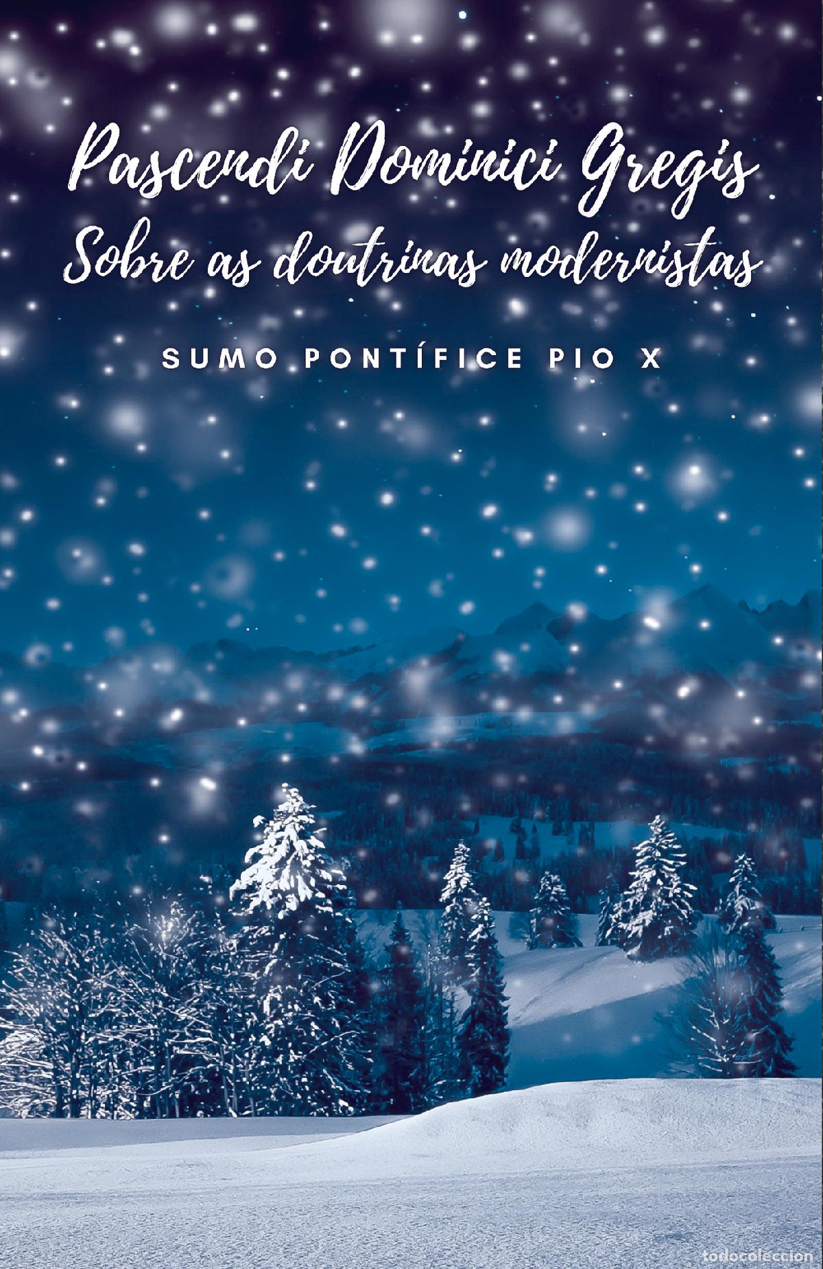 Libri: Pascendi Dominici Gregis - Sobre as doutrinas Modernistas - Sumo Pont&iacute;ice Pio X