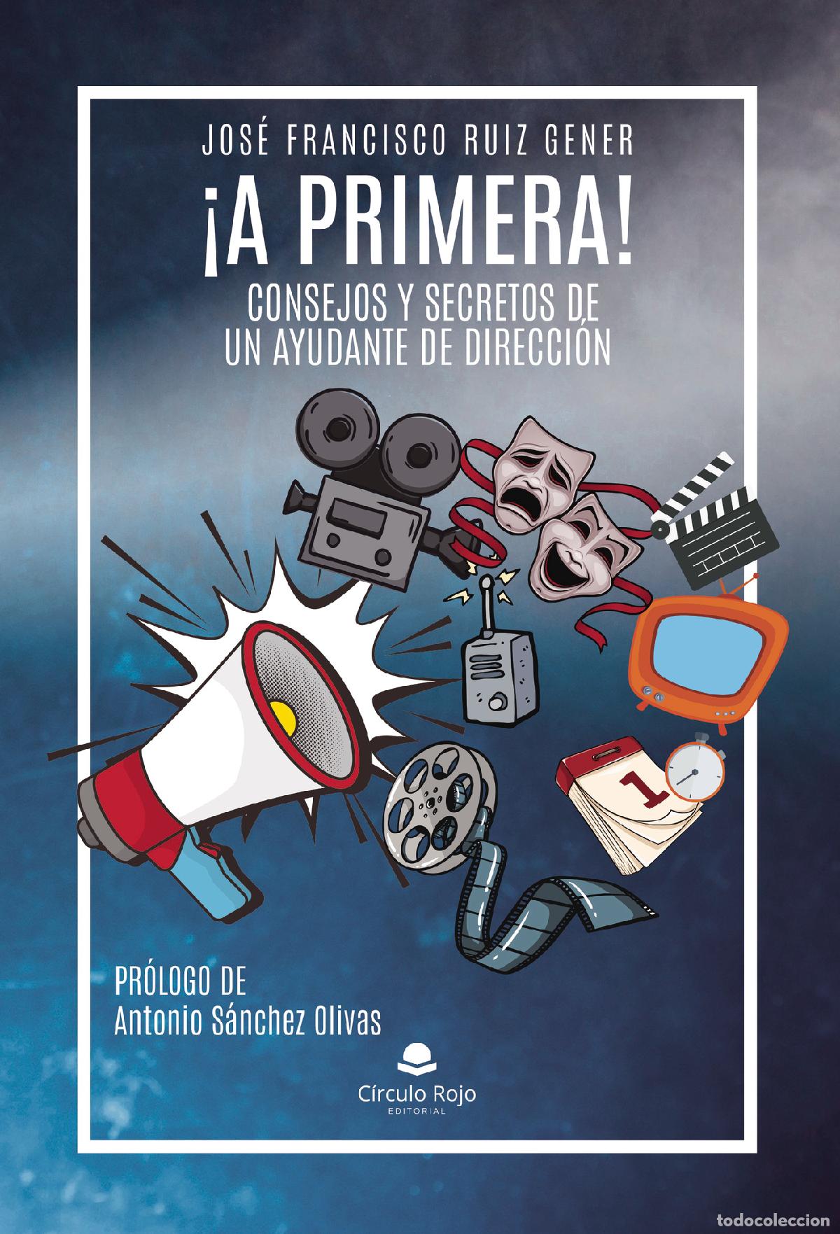 Libri: &iexcl;A PRIMERA! - Consejos y Secretos de un Ayudante de Direcci&oacute;n - Jos&eacute; Francisco Ruiz Gener