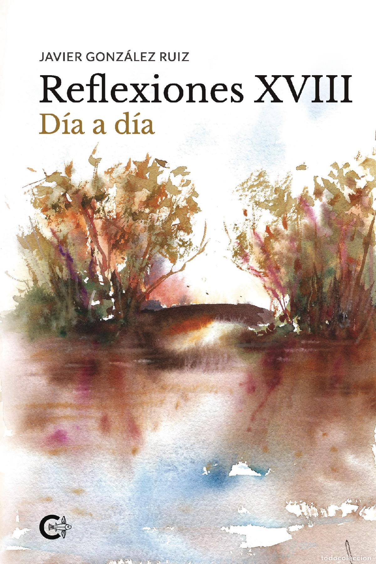 Libri: Reflexiones XVIII - D&iacute;a a d&iacute;a - Javier Gonz&aacute;lez Ru&iacute;z