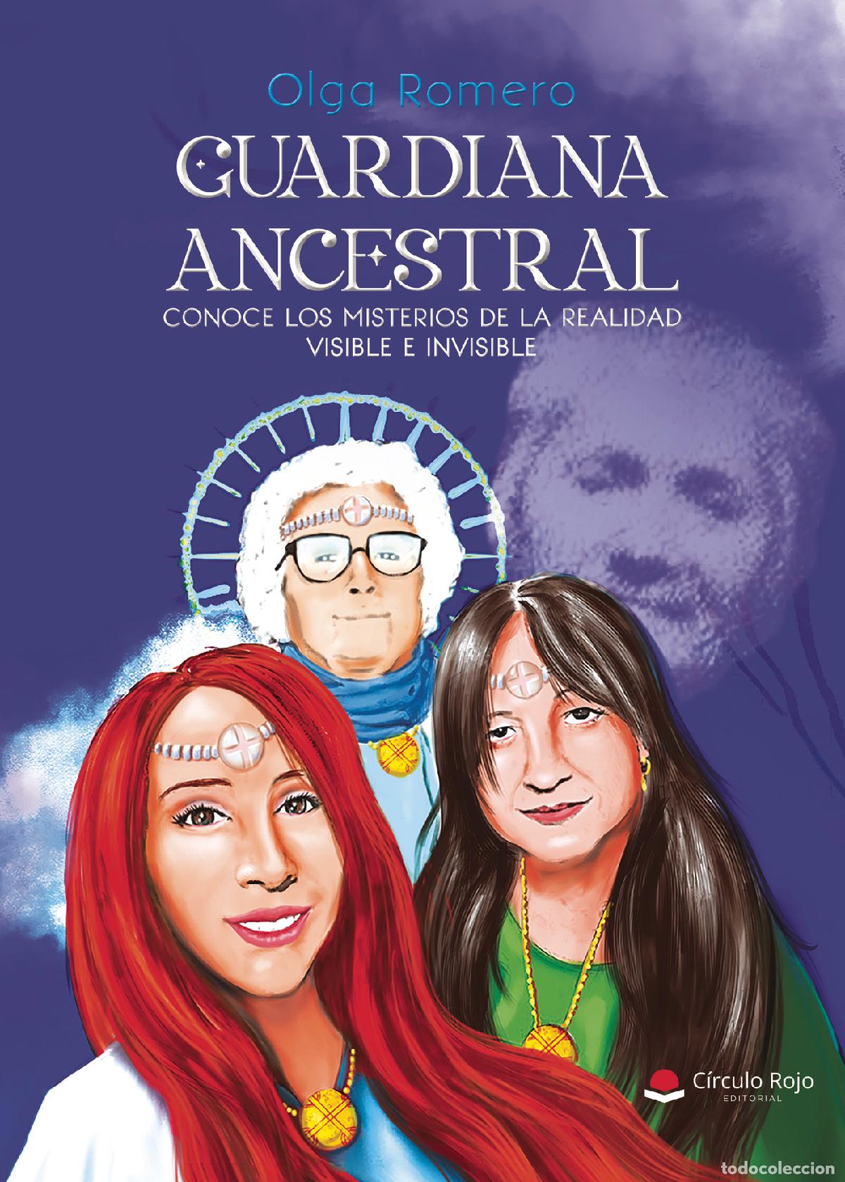 Libri: Guardiana Ancestral - CONOCE LOS MISTERIOS DE LA REALIDAD VISIBLE E INVISIBLE - Olga Romero