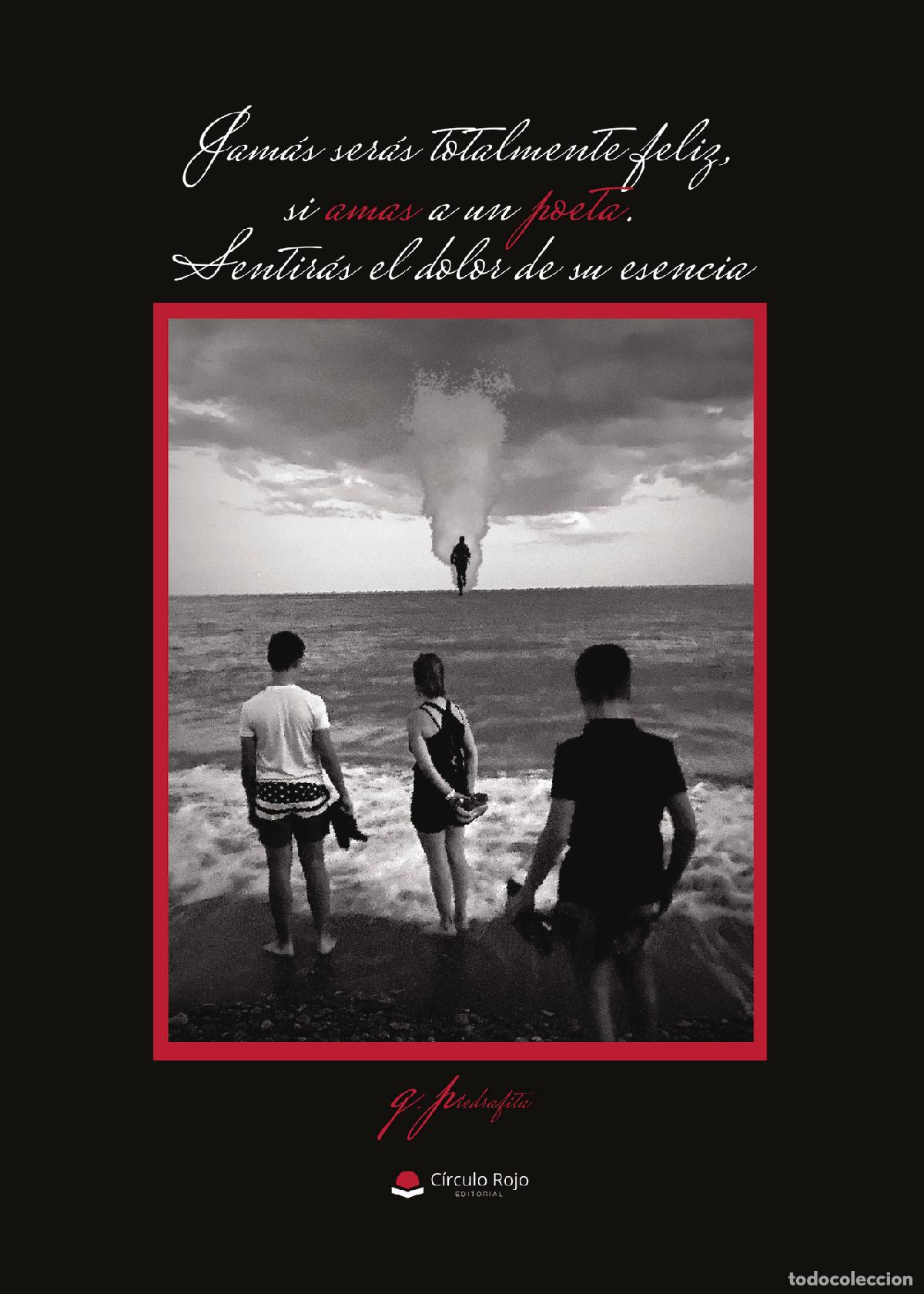books: Jam&aacute;s ser&aacute;s totalmente feliz, si amas a un poeta - Sentir&aacute;s el dolor de su esencia - G. Piedrafita