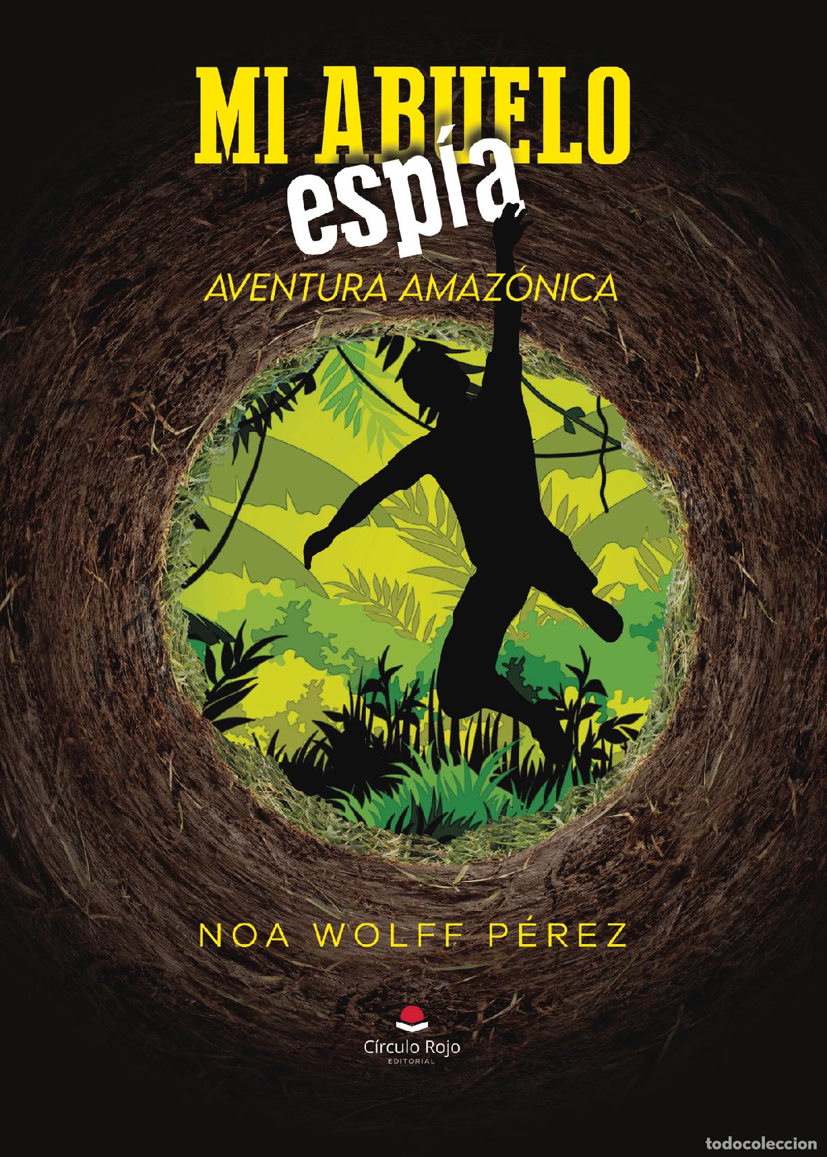 Livres: Mi abuelo esp&iacute;a - Aventura amaz&oacute;nica - Noa Wolff P&eacute;rez