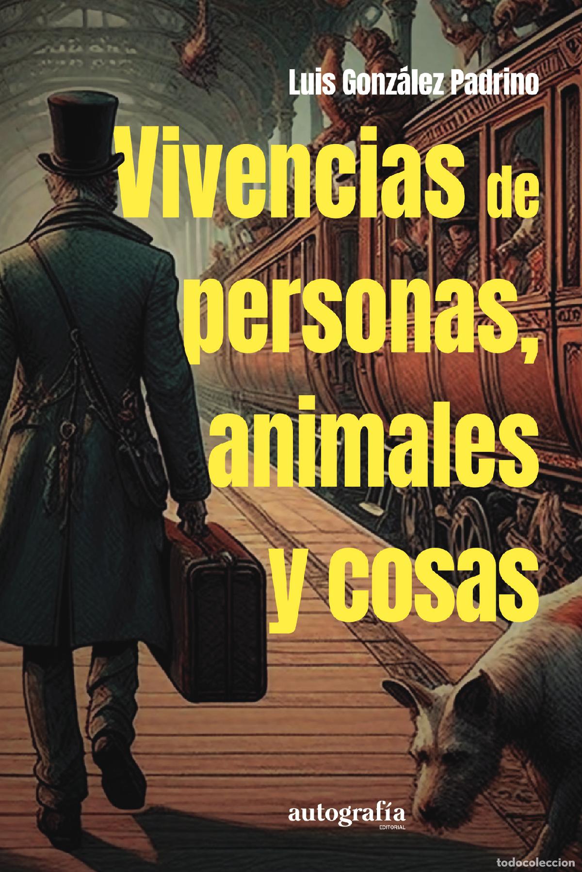 Libros: VIVENCIAS DE PERSONAS, ANIMALES Y COSAS - Luis Gonz&aacute;lez Padrino