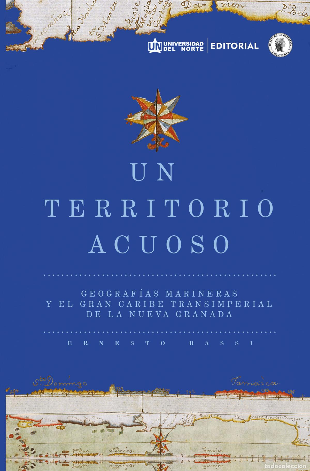 Libros: Un territorio acuoso - Geograf&iacute;as marineras y el gran Caribe transimperial de la Nueva Granada - Ern