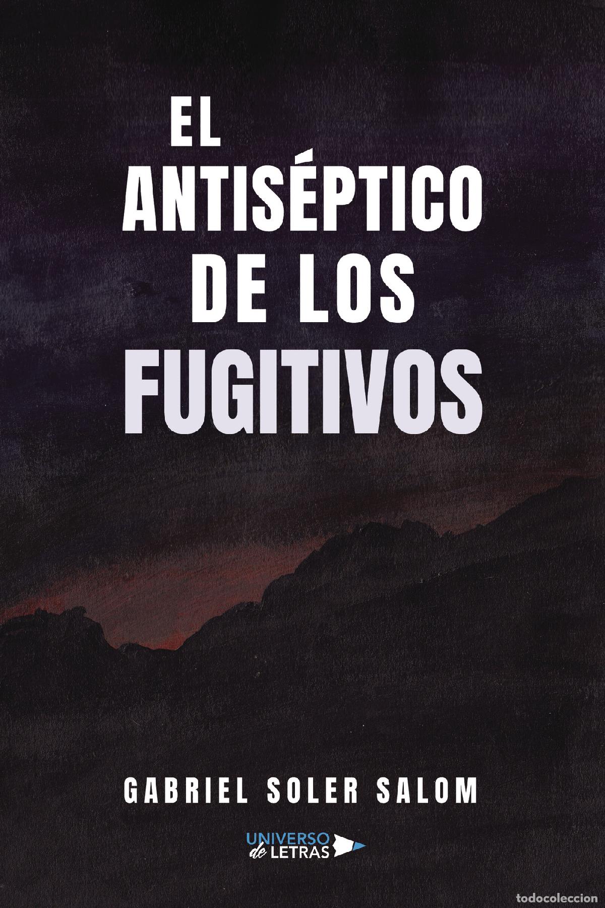 Libri: El antis&eacute;ptico de los fugitivos - Gabriel Soler Salom