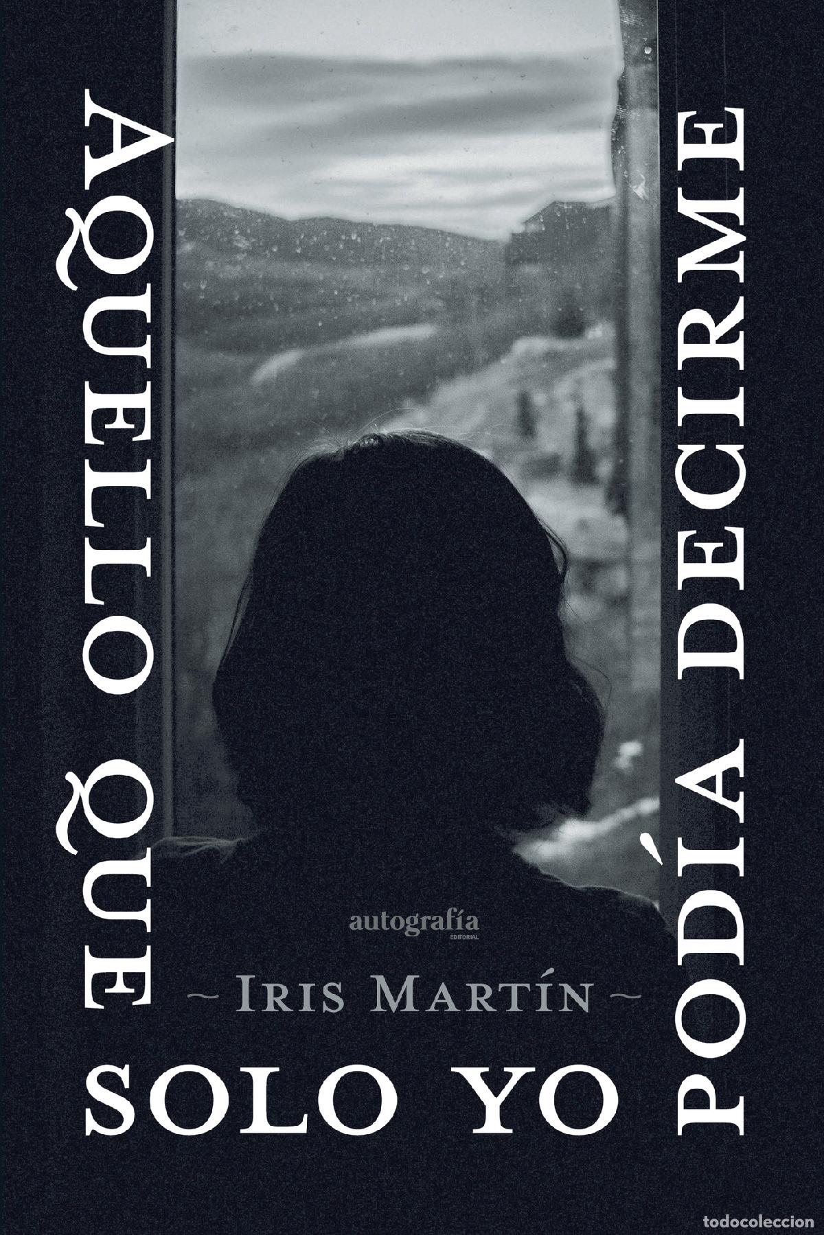 Libri: Aquello que solo yo pod&iacute;a decirme - Iris Mart&iacute;n