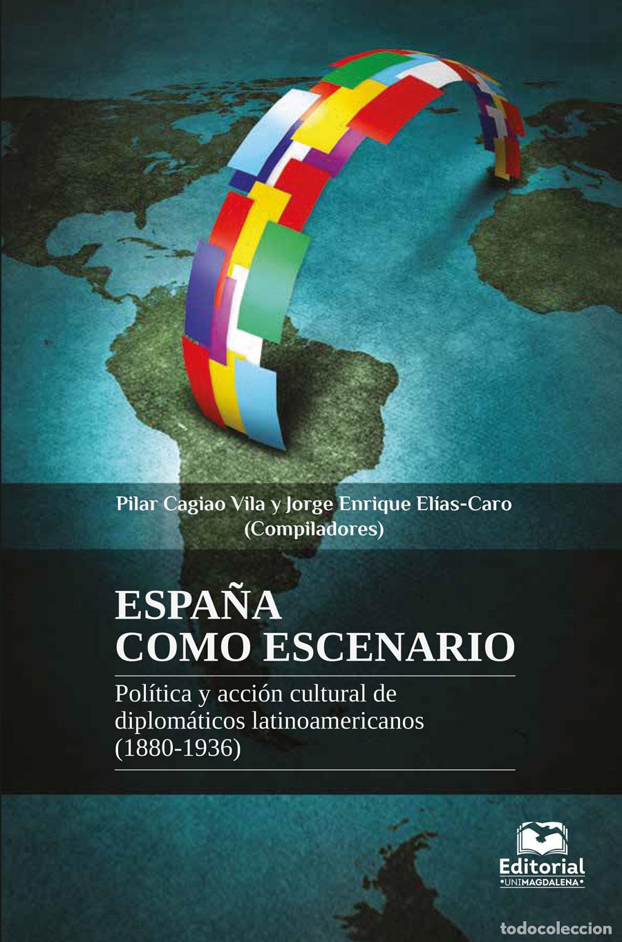 Libri: Espa&ntilde;a como escenario - Pol&iacute;tica y acci&oacute;n cultural de diplom&aacute;ticos latinoamericanos (1880-1936) - Jo