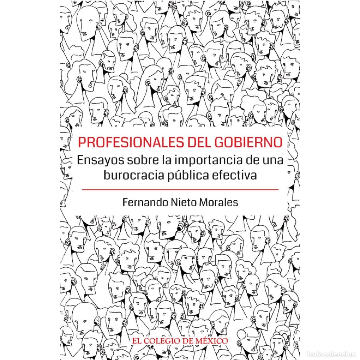 B&uuml;cher: Profesionales del gobierno. - Ensayos sobre la importancia de una burocracia p&uacute;blica efectiva - Fern