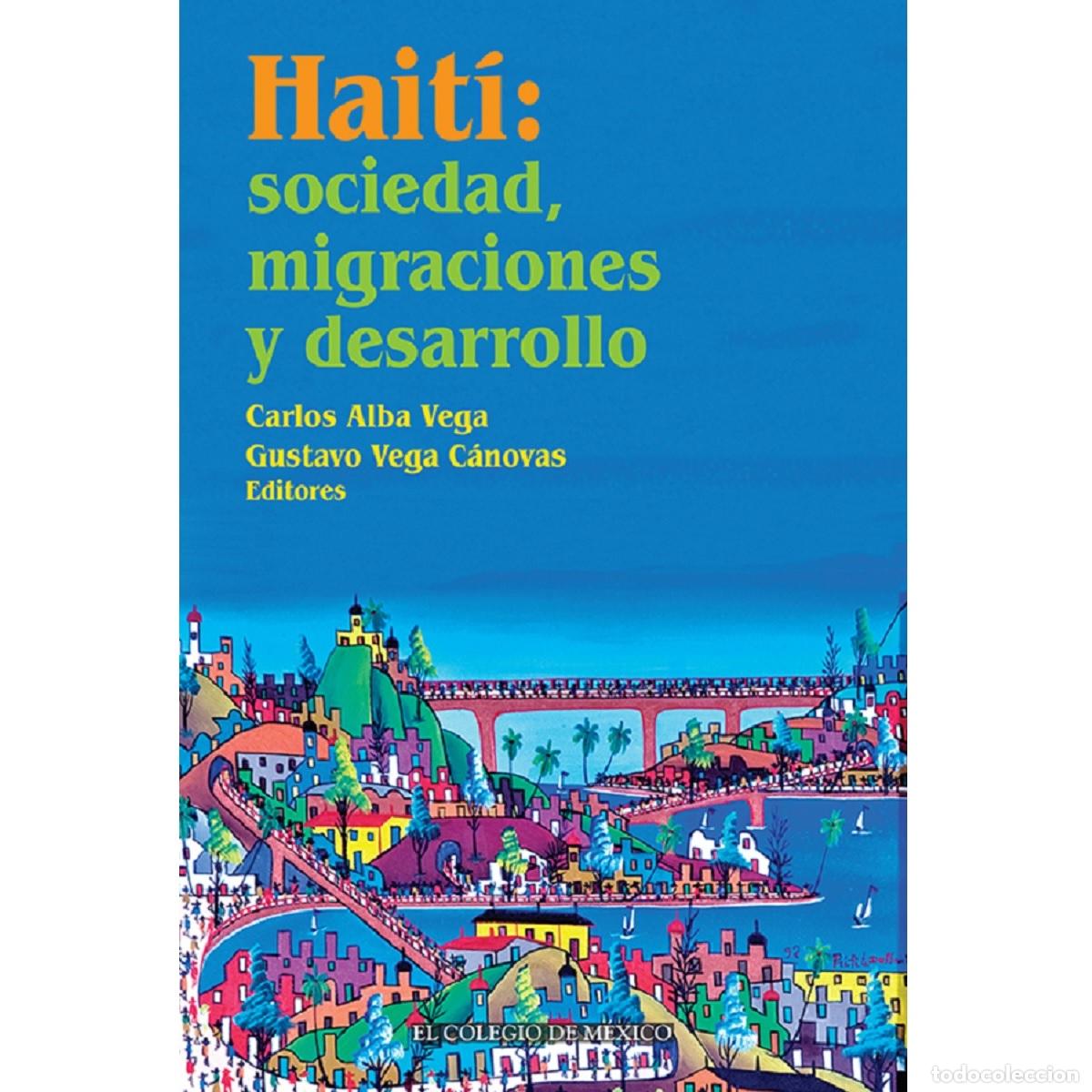 books: Hait&iacute;: - sociedad, migraciones y desarrollo. - Gustavo Vega C&aacute;novas
