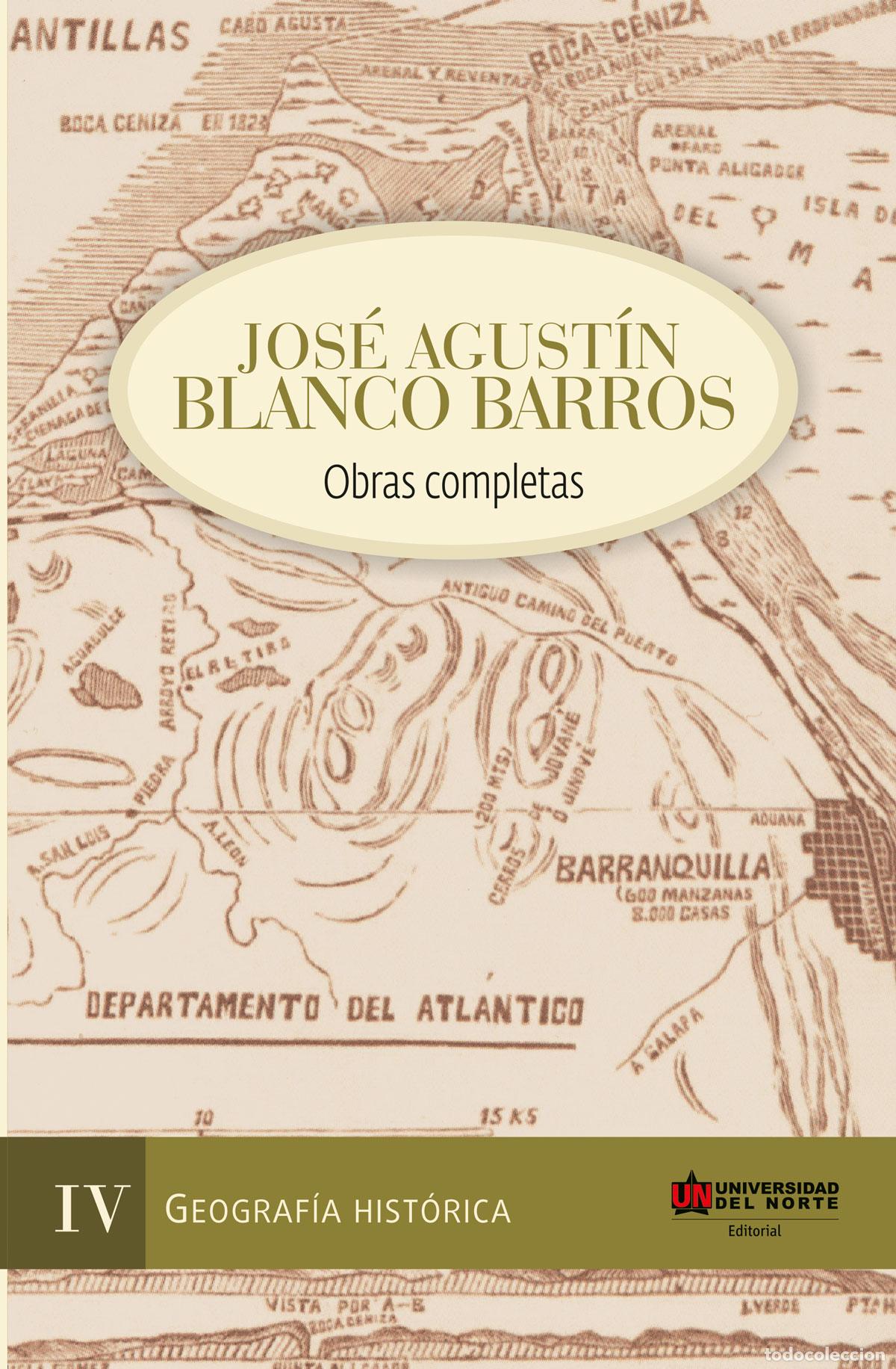 B&uuml;cher: Jos&eacute; Agust&iacute;n Blanco Barros - Obras completas. Tomo IV - Geograf&iacute;a hist&oacute;rica - Jorge Villal&oacute;n Donos