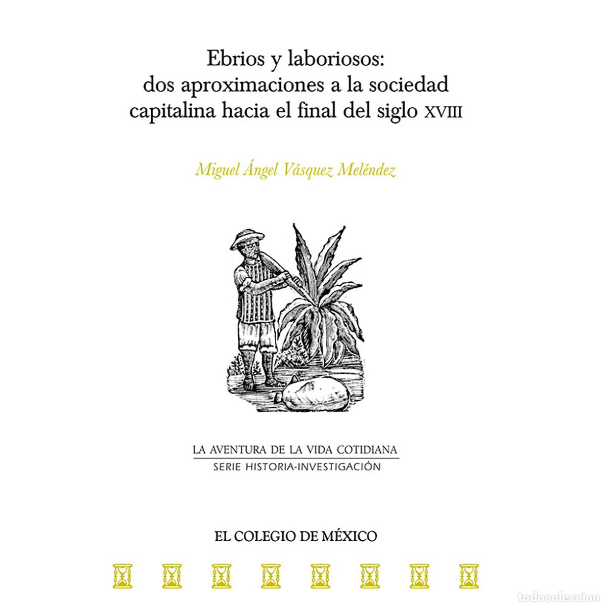 Libri: Ebrios y laboriosos: - dos aproximaciones a la sociedad capitalina hacia el final del siglo XVIII -