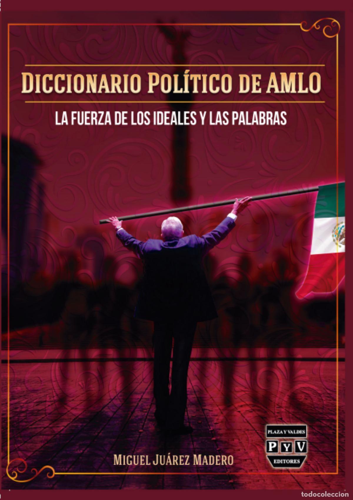 Livros: Diccionario pol&iacute;tico de AMLO - La fuerza de los ideales y las palabras - Miguel Ju&aacute;rez Madero