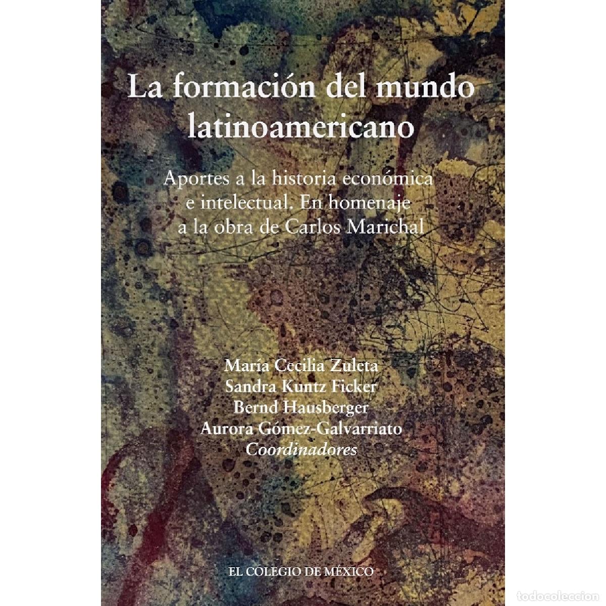 B&uuml;cher: La formaci&oacute;n del mundo latinoamericano. - Aportes a la historia econ&oacute;mica e intelectual. En homenaje