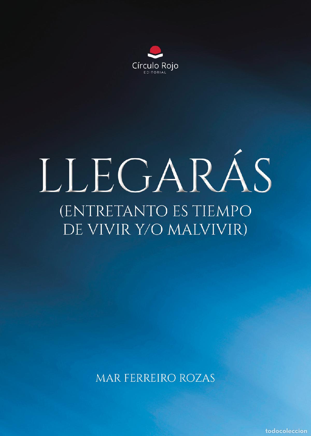 Libri: Llegar&aacute;s (entretanto es tiempo de vivir y/o malvivir) - MAR FERREIRO ROZAS