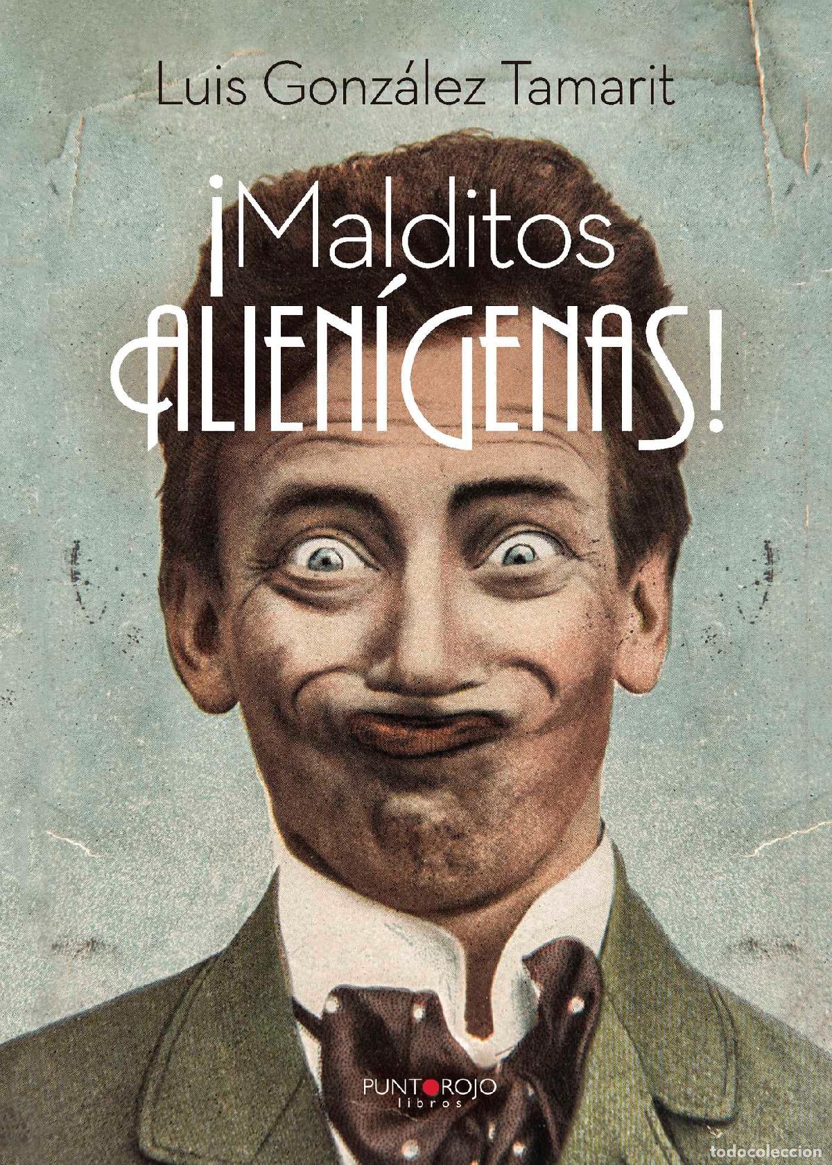 B&uuml;cher: Malditos Alien&iacute;genas - Luis Gonz&aacute;lez Tamarit
