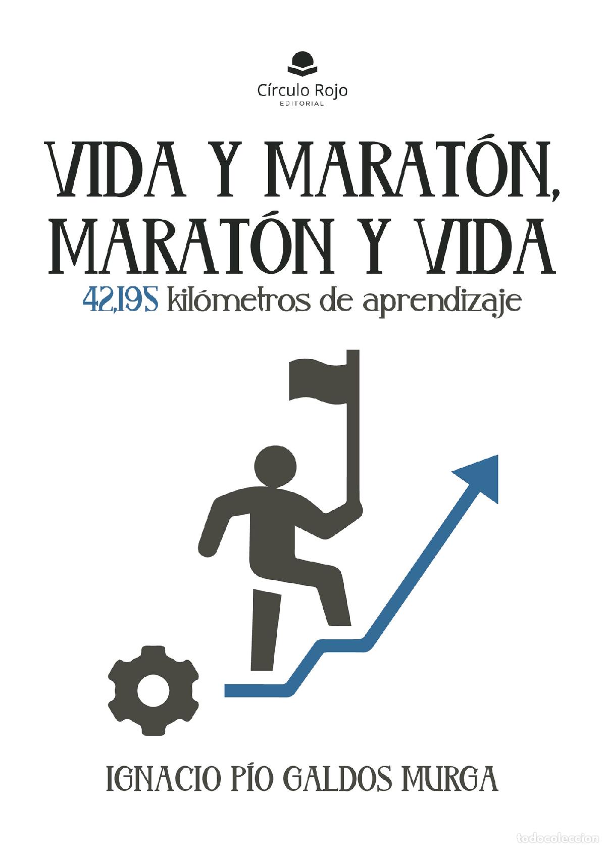 books: Vida y marat&oacute;n, marat&oacute;n y vida. 42,195 kil&oacute;metros de aprendizaje - Ignacio P&iacute;o Gald&oacute;s Murga
