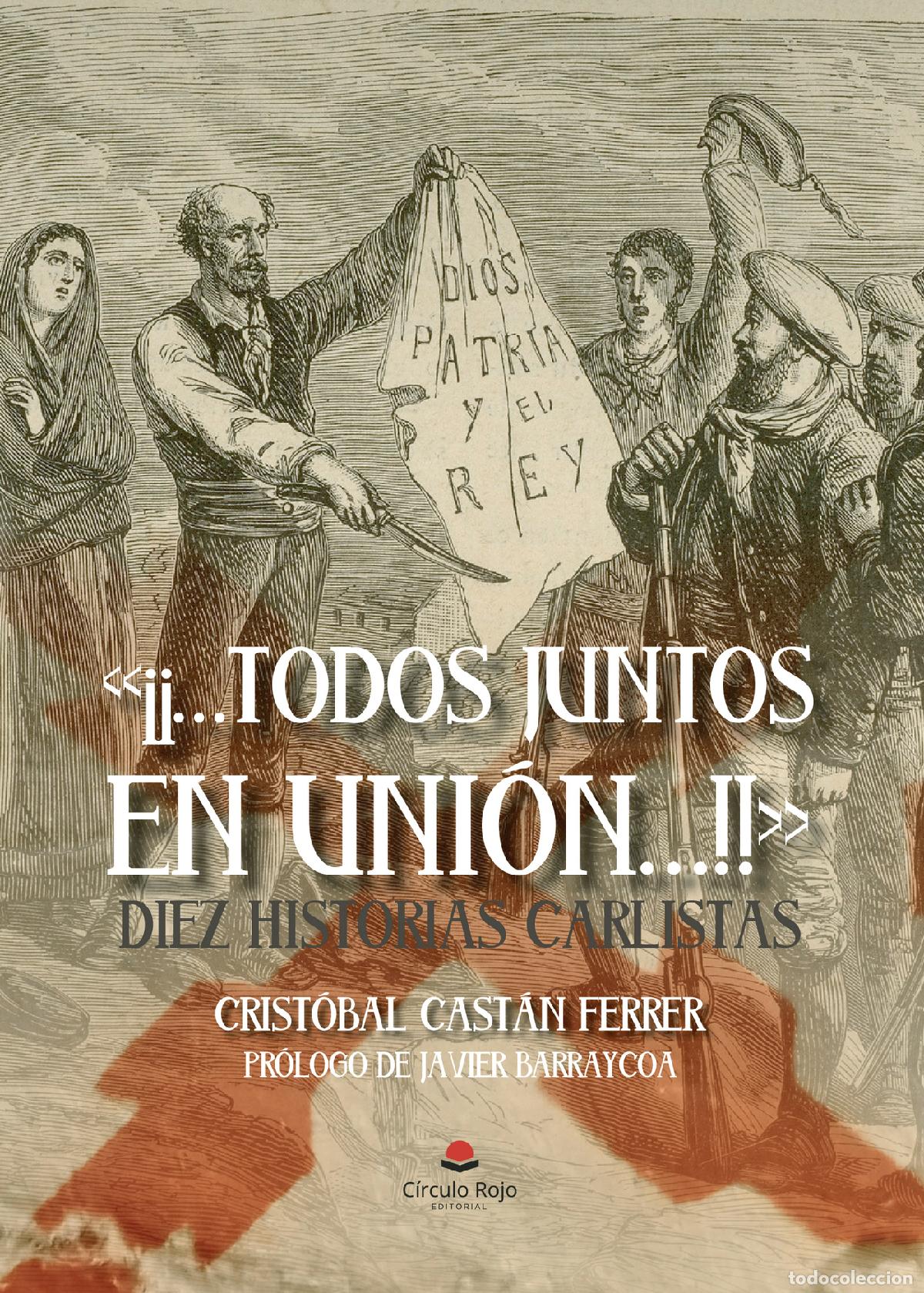 books: &laquo;&iexcl;&iexcl;?Todos juntos en uni&oacute;n?!!&raquo; Diez historias carlistas - Crist&oacute;bal Cast&aacute;n Ferrer
