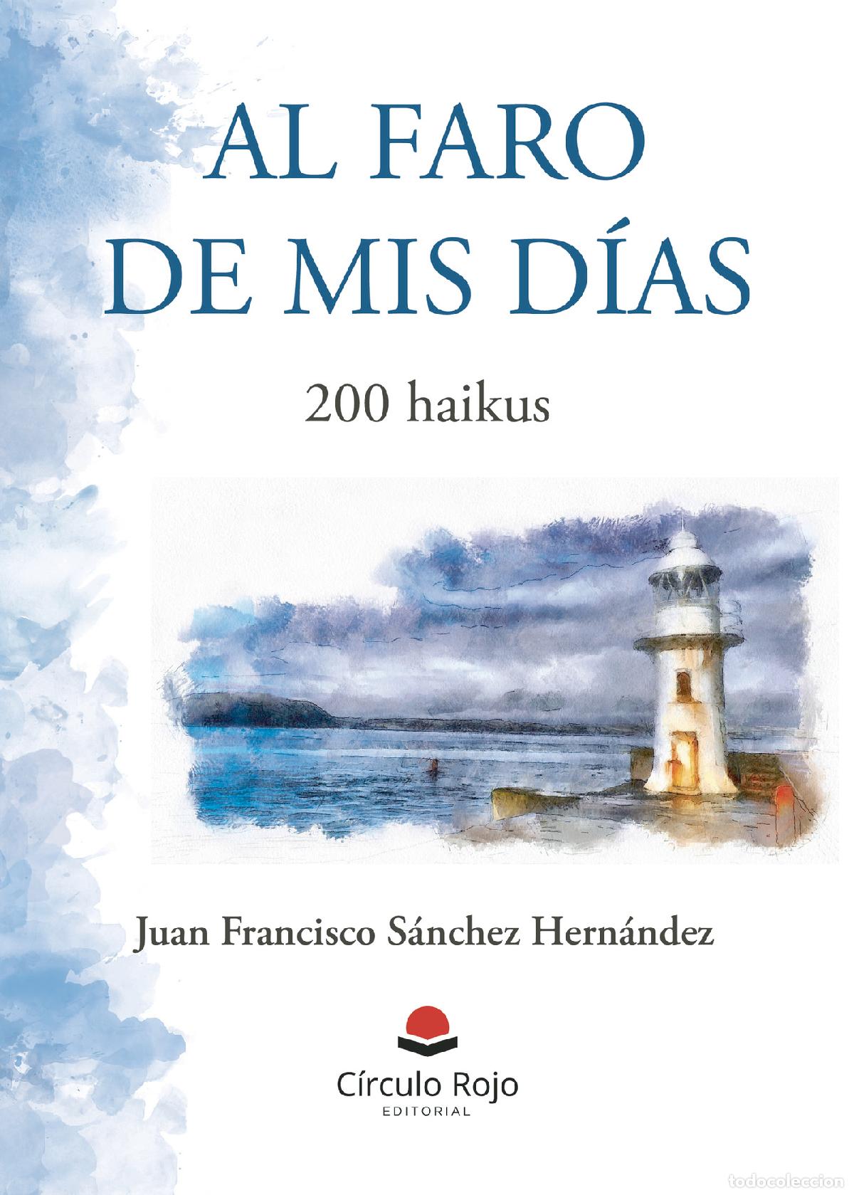 Libri: Al faro de mis d&iacute;as - 200 haikus - Juan Francisco S&aacute;nchez Hern&aacute;ndez