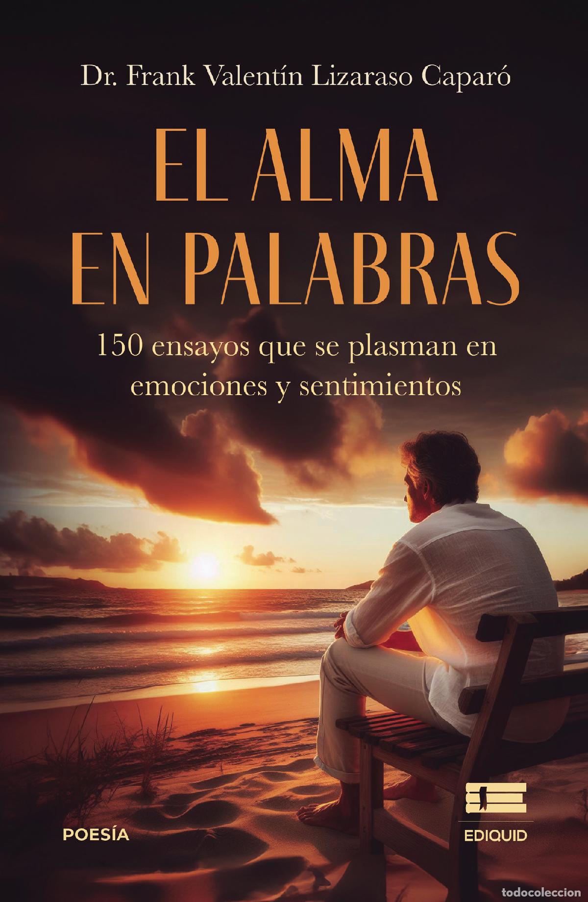 Livros: El alma en palabras: 150 ensayos que se plasman en emociones y sentimientos - Frank Lizaraso Capar&oacute;