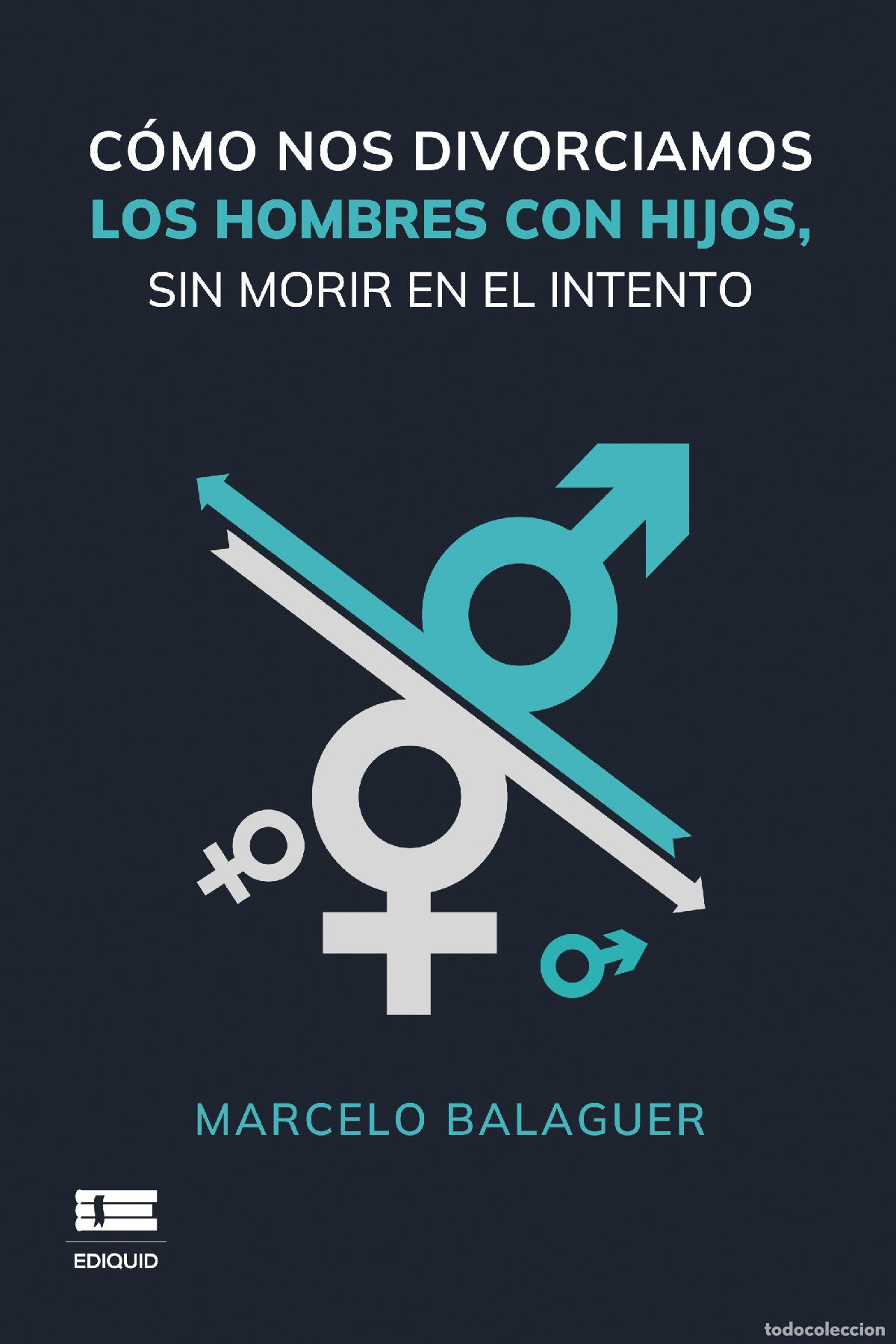 books: C&oacute;mo nos divorciamos los hombres con hijos, sin morir en el intento - Marcelo Balaguer