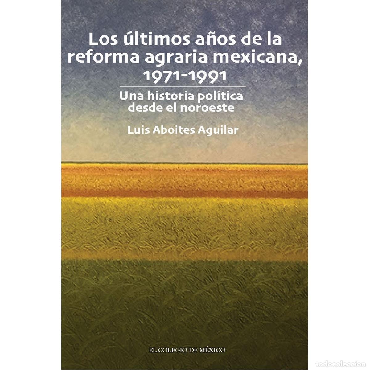 B&uuml;cher: Los &uacute;ltimos a&ntilde;os de la reforma agraria mexicana, 1971-1991. - Una historia pol&iacute;tica desde el noroest