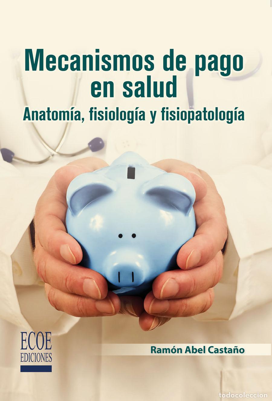 Libros: Mecanismos de pago en salud - Anatom&iacute;a, fisiolog&iacute;a y fisiopatolog&iacute;a - Ram&oacute;n Abel Casta&ntilde;o Yepes