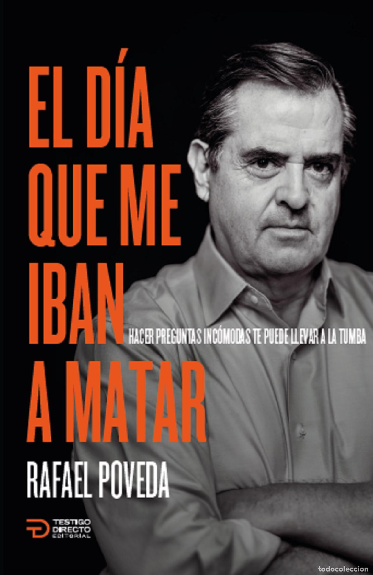 Libri: El dia que me iban a matar - Hacer preguntas inc&oacute;modas te puede llevar a la tumba - Rafael Poveda