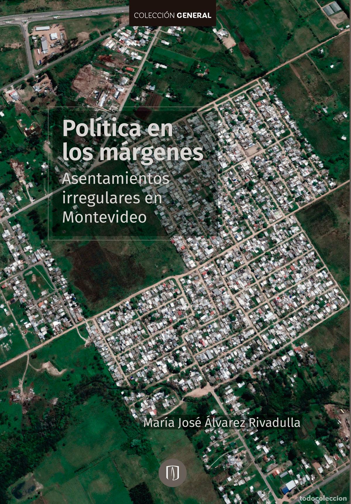 Libri: Pol&iacute;ticas en los m&aacute;rgenes. Asentamientos irregulares en Montevideo - Mar&iacute;a Jos&eacute; &Aacute;lvarez Rivadulla