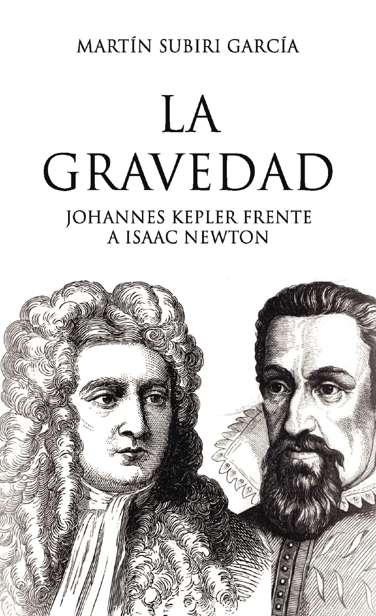 books: La gravedad. -Johannes Kepler frente a Isaac Newton - Mart&iacute;n Subiri Garc&iacute;a