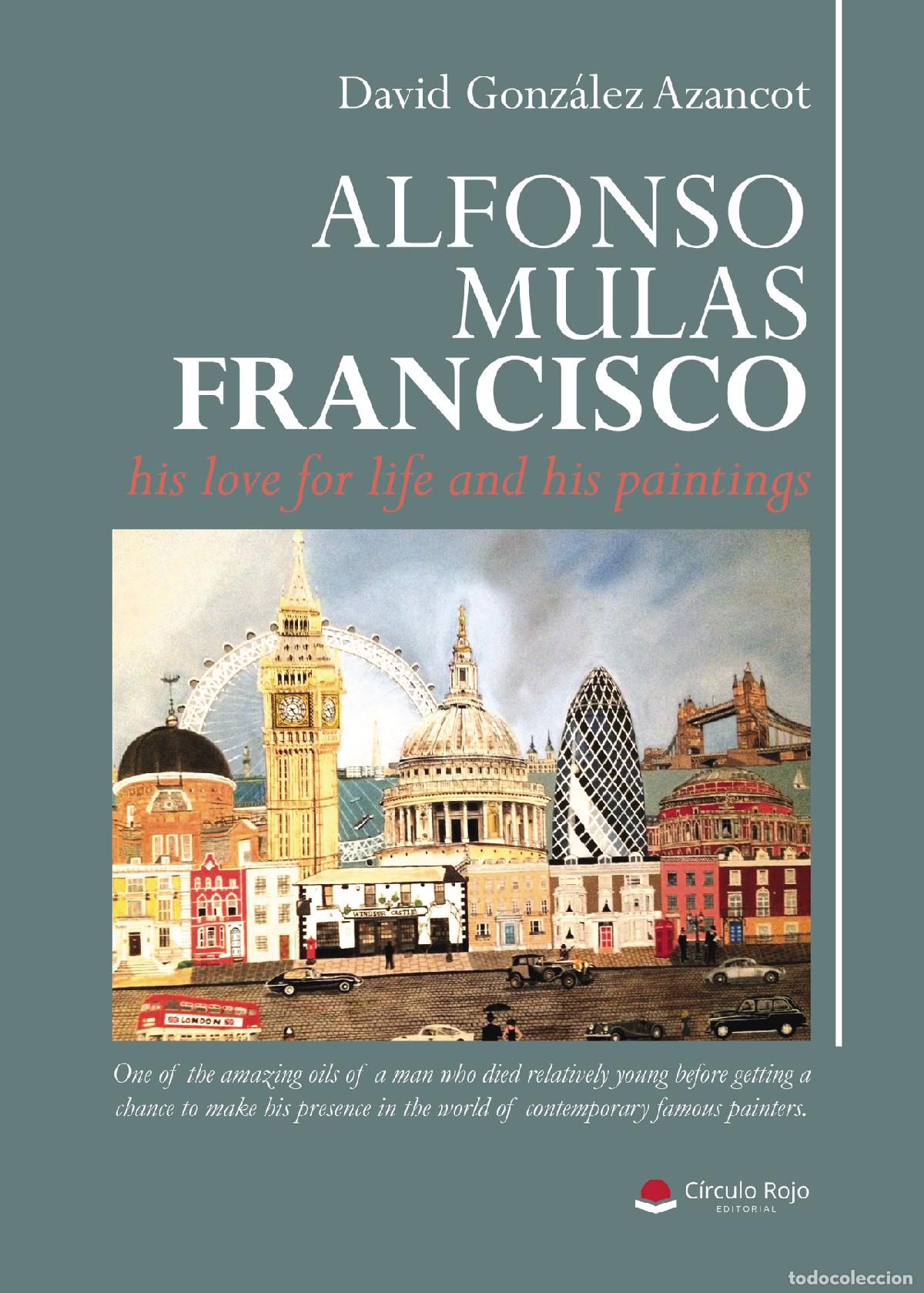 Libri: ALFONSO MULAS FRANCISCO, his love for life and his paintings - David Gonz&aacute;lez Azancot