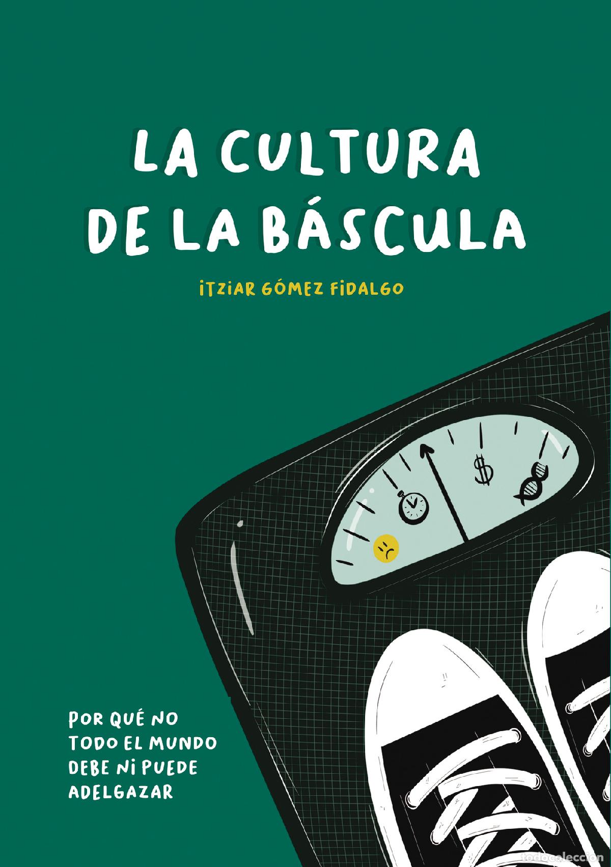 Libros: La cultura de la B&aacute;scula - Por qu&eacute; no todo el mundo debe ni puede adelgazar - Itziar G&oacute;mez Fidalgo