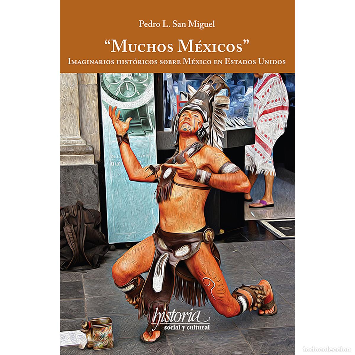 Libros: Muchos M&eacute;xicos - Imaginarios hist&oacute;ricos sobre M&eacute;xico en Estados Unidos - Pedro San Miguel