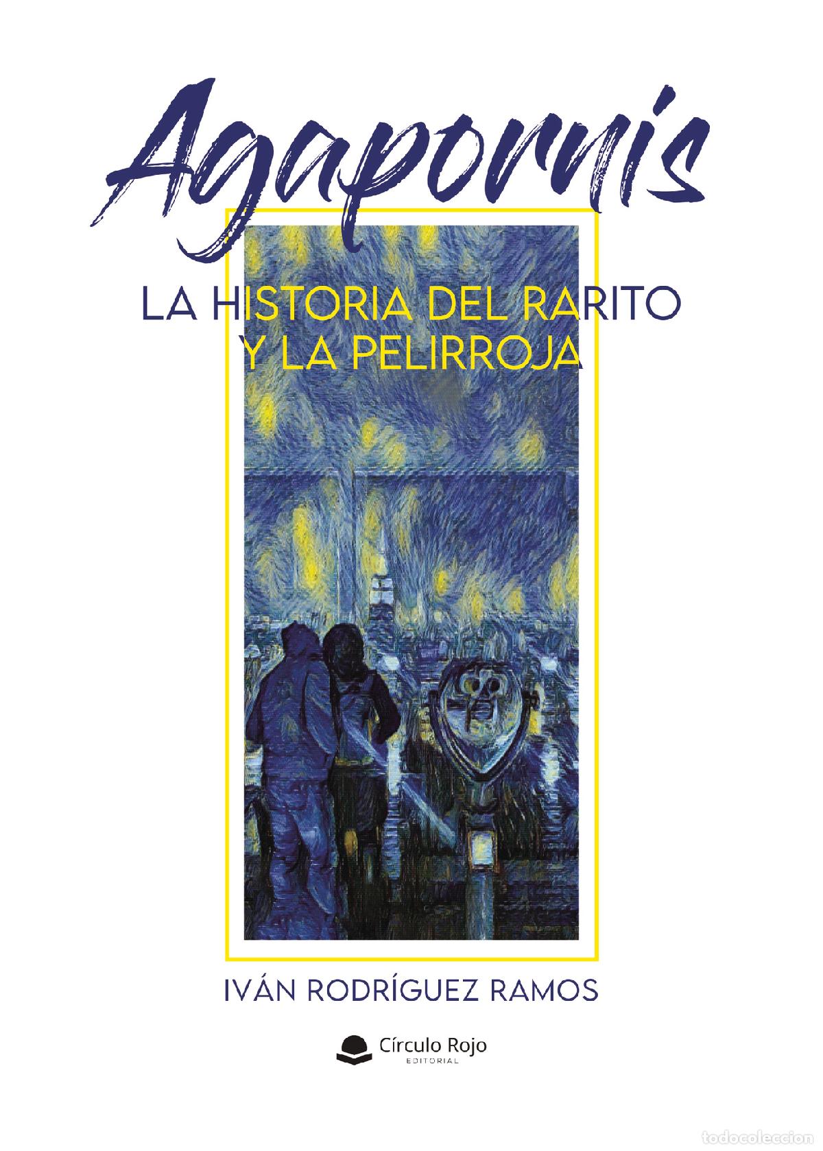 Libri: Agapornis. La historia del rarito y la pelirroja - Iv&aacute;n Rodr&iacute;guez Ramos