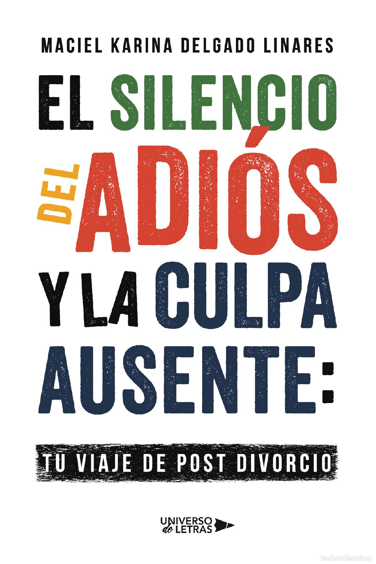 Libros: El Silencio del Adi&oacute;s y la Culpa Ausente: Tu Viaje de Post divorcio - Maciel Karina Delgado Linares
