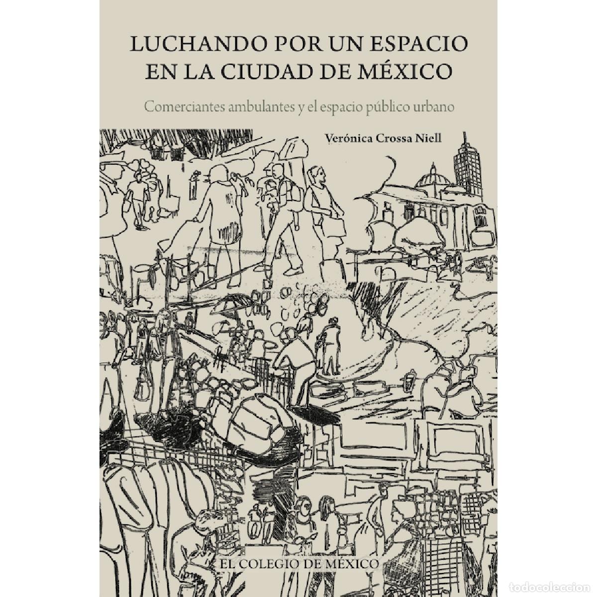 Livres: Luchando por un espacio en la Ciudad de M&eacute;xico. - Comerciantes ambulantes y el espacio p&uacute;blico urban