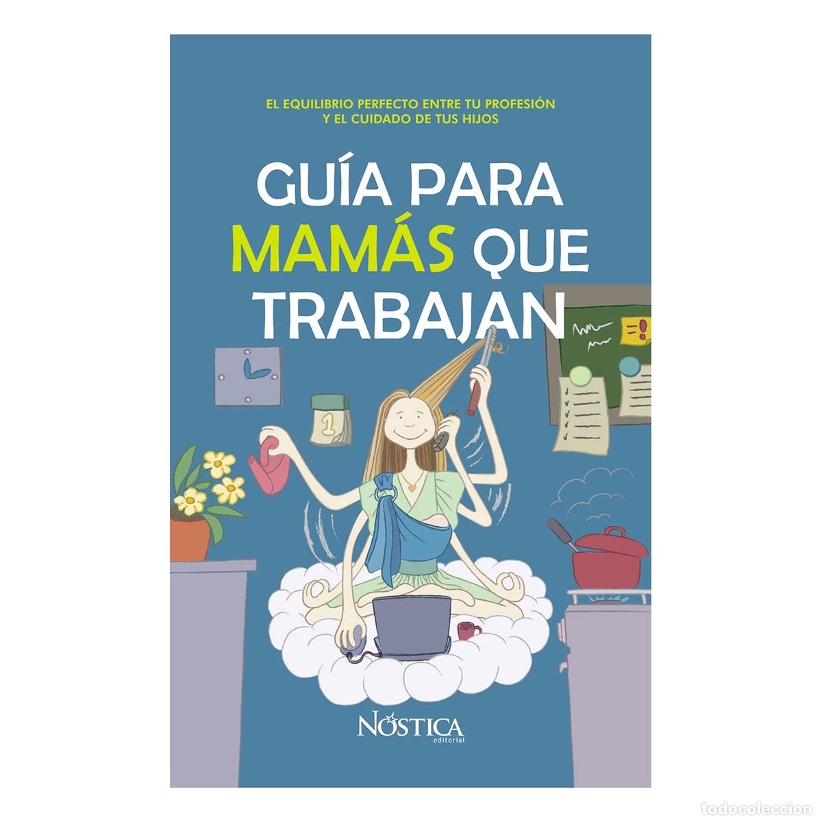 Livros: Gu&iacute;a Para Mam&aacute;s Que Trabajan - El equilibrio perfecto entre tu profesi&oacute;n y el cuidado de tus hijos -