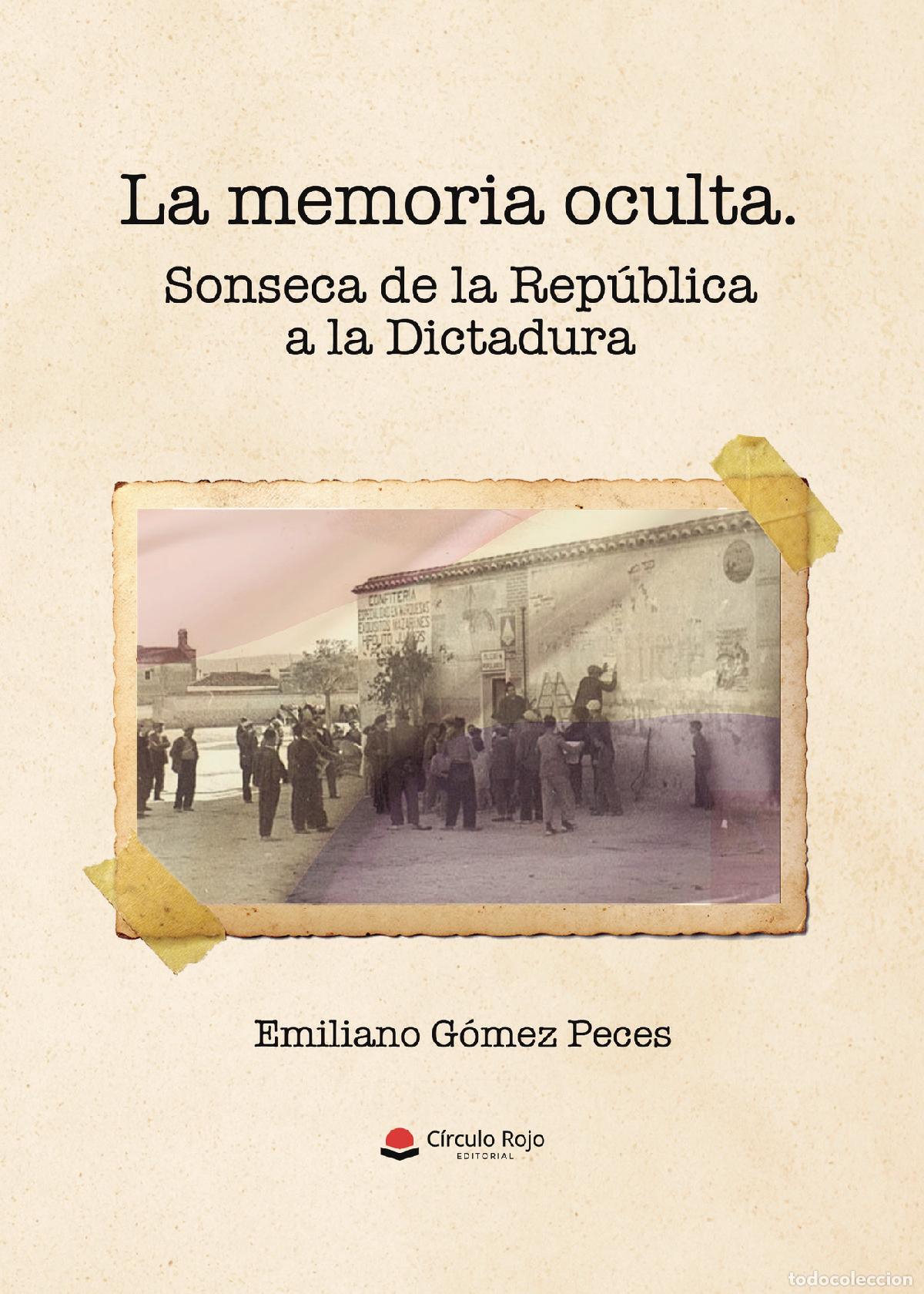 books: La memoria oculta - Sonseca de la Rep&uacute;blica a la Dictadura - Emiliano G&oacute;mez Peces