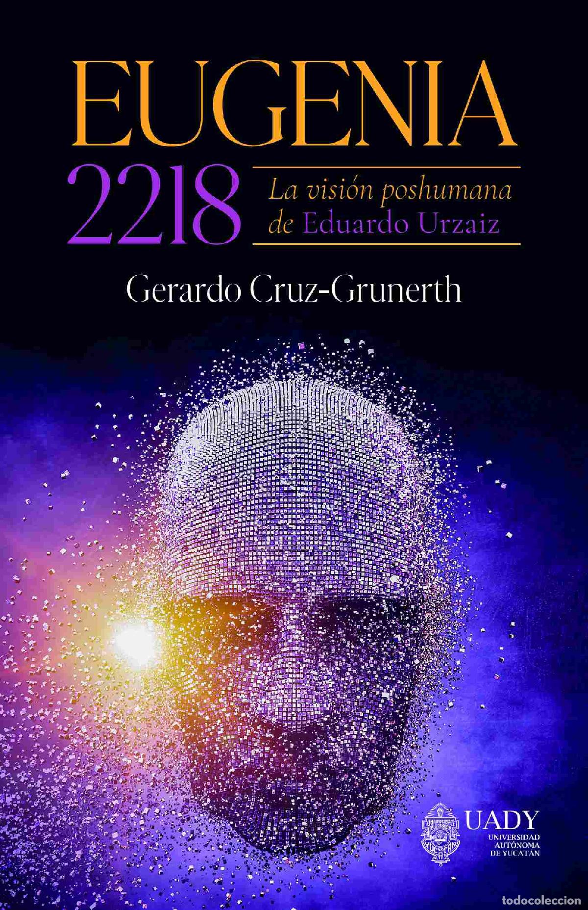 Livros: Eugenia 2218 - La visi&oacute;n poshumana de Eduardo Urzaiz - Gerardo Cruz-Grunerth