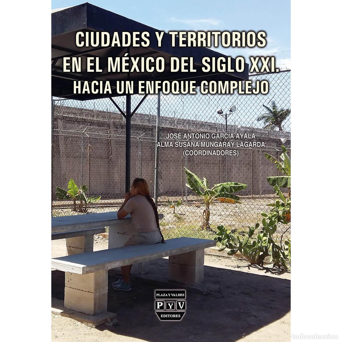 Libros: Ciudades y territorios en el Mexico del siglo XXI - Jos&eacute; Antonio Garc&iacute;a Ayala
