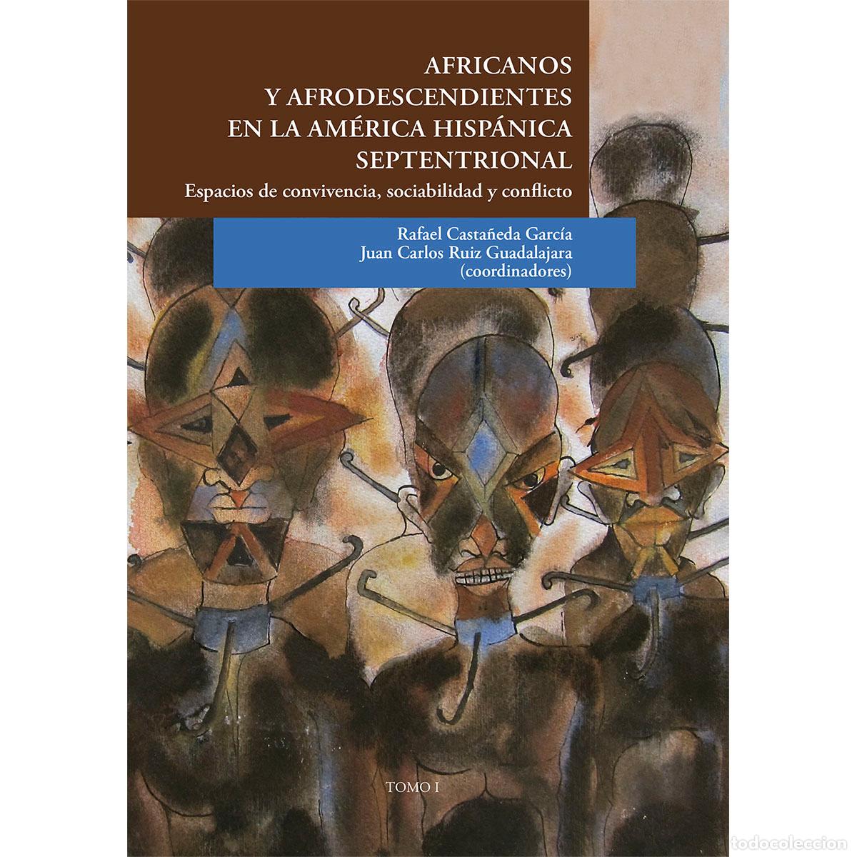 Libros: Africanos y afrodescendientes en la Am&eacute;rica hisp&aacute;nica septentrional. - Espacios de convivencia, soci