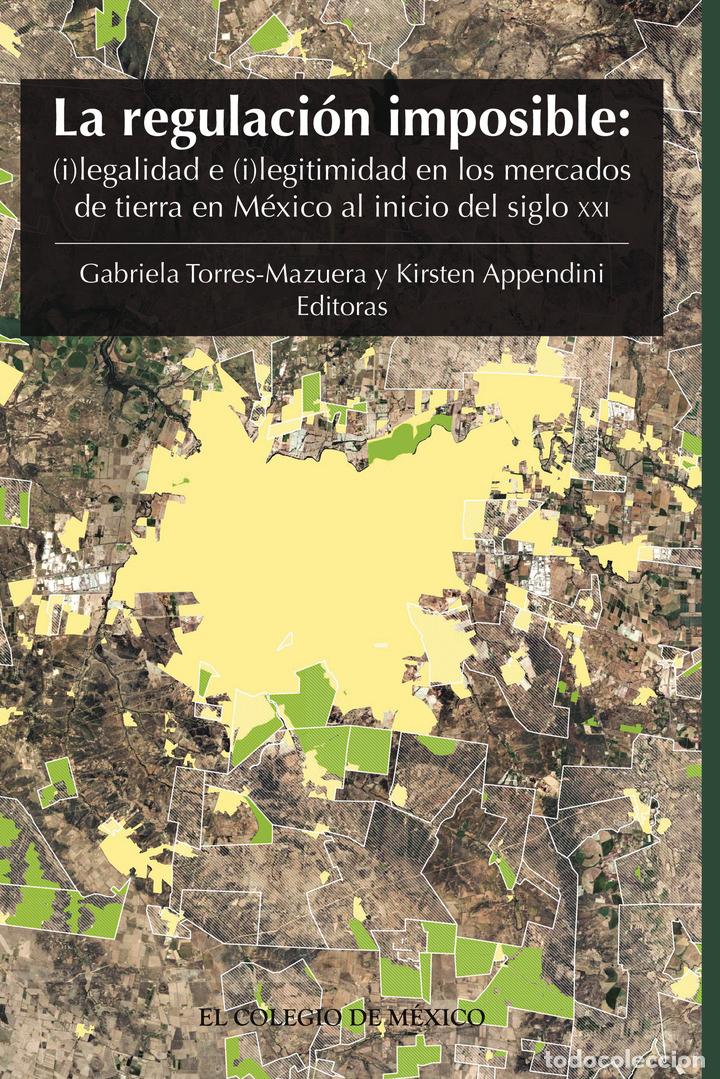 Libri: La regulaci&oacute;n imposible: - (i)legalidad e (i)legitimidad en los mercados de tierra en M&eacute;xico al inic