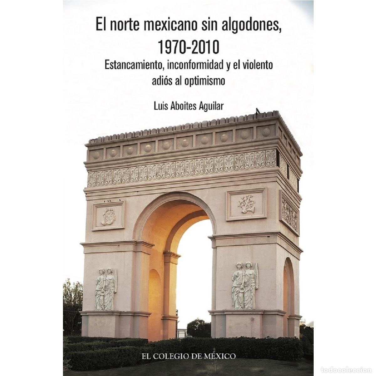 books: El norte mexicano sin algodones&nbsp;, 1970-2010 - Estancamiento, inconformidad y el violento adi&oacute;s al op