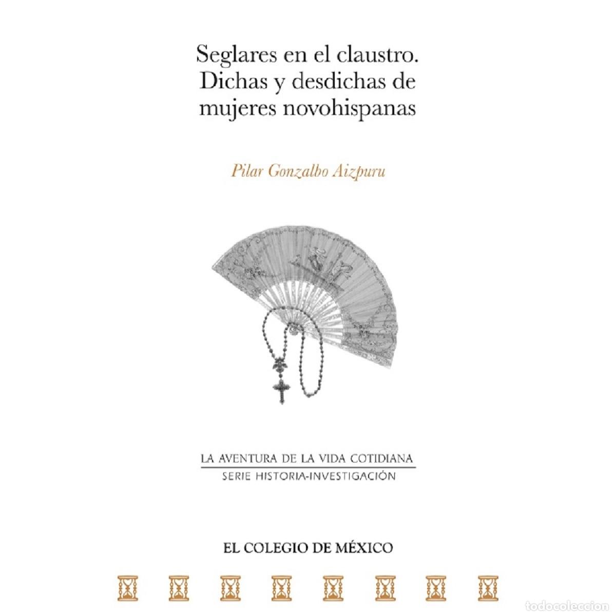 B&uuml;cher: Seglares en el claustro - Dichas y desdichas de mujeres novohispanas - Pilar Gonzalbo Aizpuru