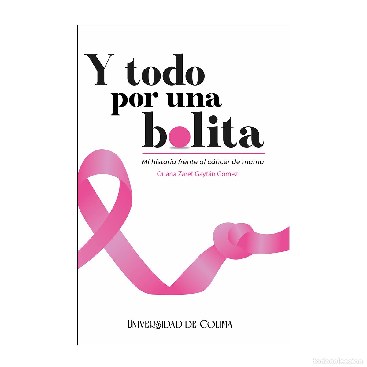B&uuml;cher: Y todo por una bolita - Mi historia frente al c&aacute;ncer de mama - Oriana Zaret Gayt&aacute;n G&oacute;mez
