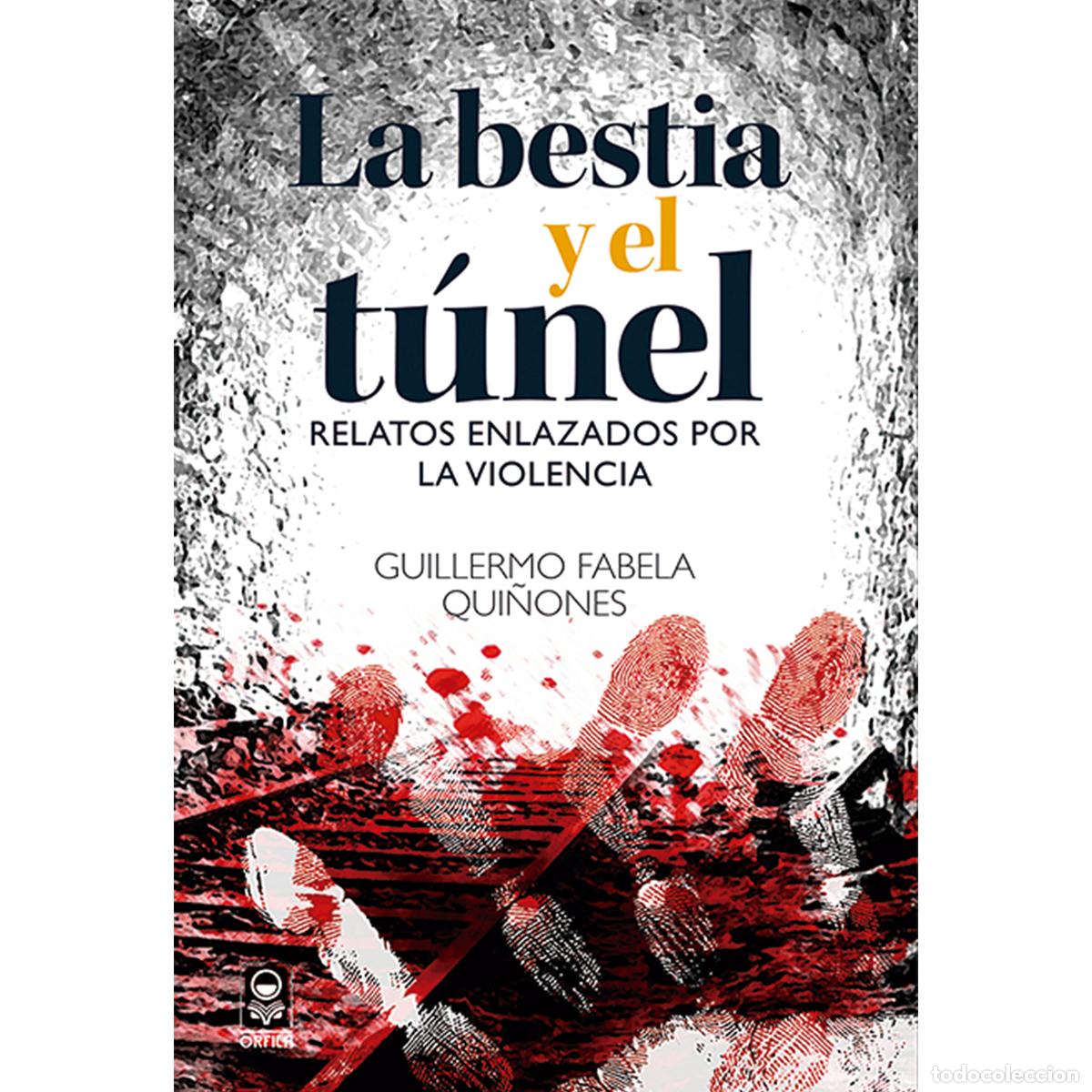 books: La bestia y el t&uacute;nel - Relatos enlazados por la violencia - Guillermo Fabela Qui&ntilde;onez
