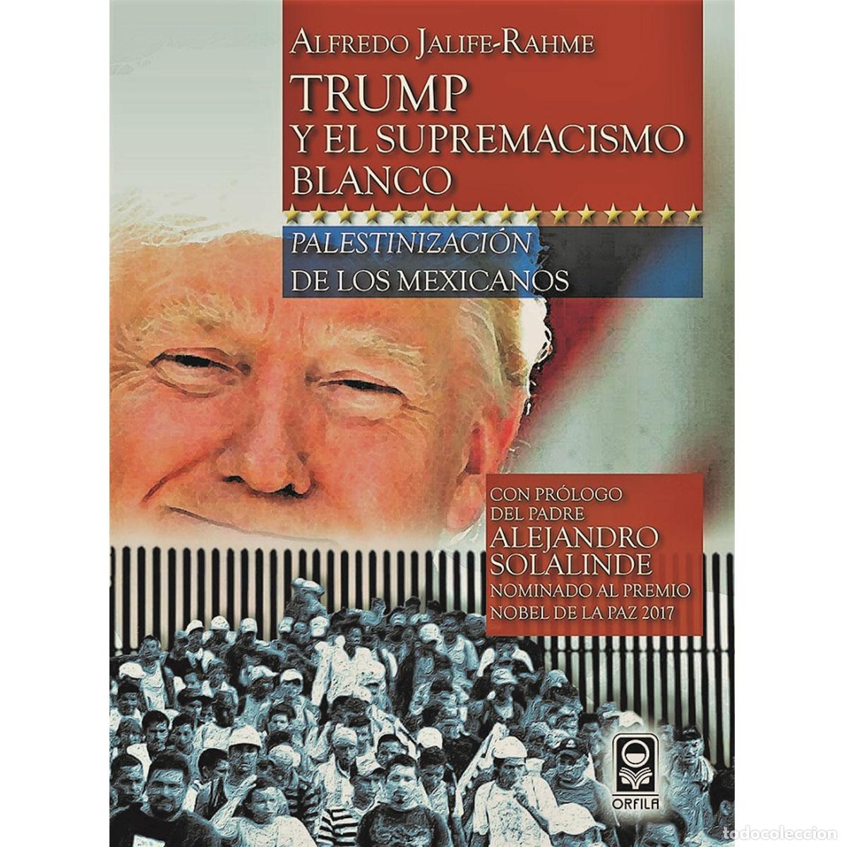 books: Trump y el supremacismo blanco - Palestinizaci&oacute;n de los mexicanos - Alfredo Jalife-Rahme